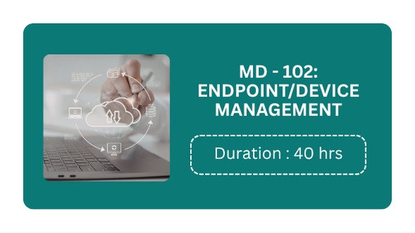 MD-102:	ENDPOINT/DEVICE	MANAGEMENT